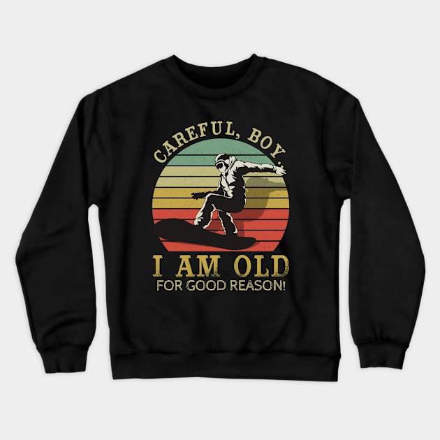 Careful Boy I’m this Old For A Reason - Snowboarding Crewneck Sweatshirt by dreadtwank